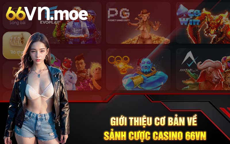 Giới thiệu cơ bản về sảnh cược casino 66VN 