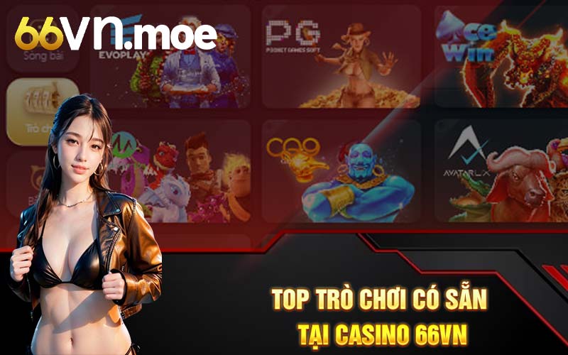 Top trò chơi có sẵn tại casino 66VN 