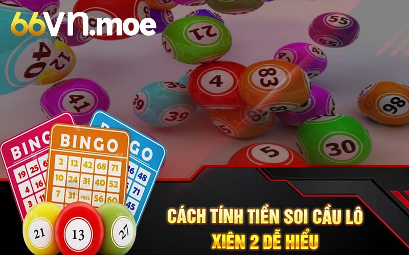 Cách tính tiền soi cầu lô xiên 2 dễ hiểu 