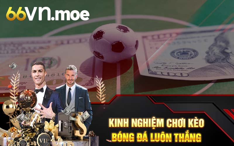 Kinh nghiệm chơi kèo bóng đá luôn thắng 