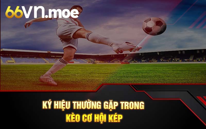 Ký hiệu thường gặp trong kèo cơ hội kép 