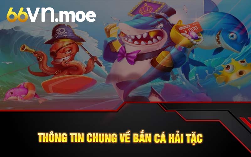 Thông tin chung về bắn cá hải tặc 